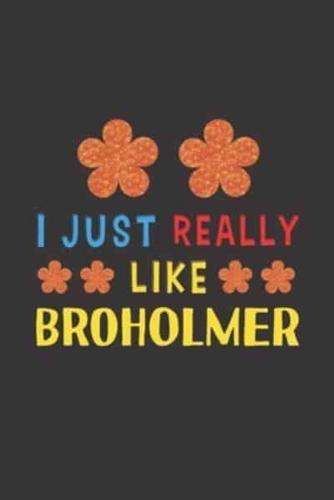 I Just Really Like Broholmer