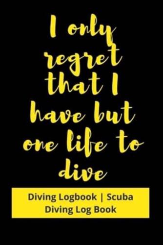 I Only Regret That I Have but One Life to Dive
