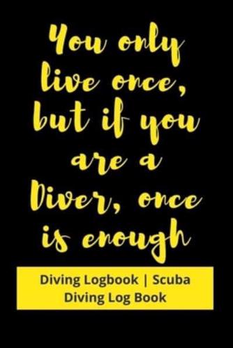 You Only Live Once, but If You Are a Diver, Once Is Enough
