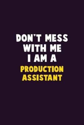 Don't Mess With Me, I Am A Production Assistant