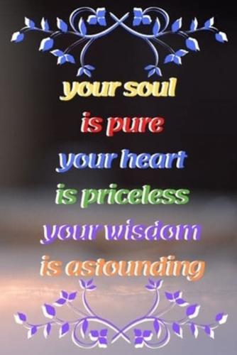 Your Soul Is Pure Your Heart Is Priceless Your Wisdom Is Astounding 44th Birthday