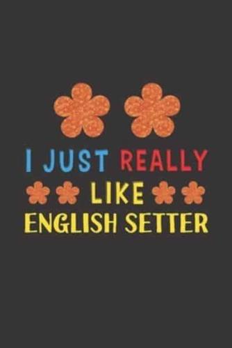 I Just Really Like English Setter