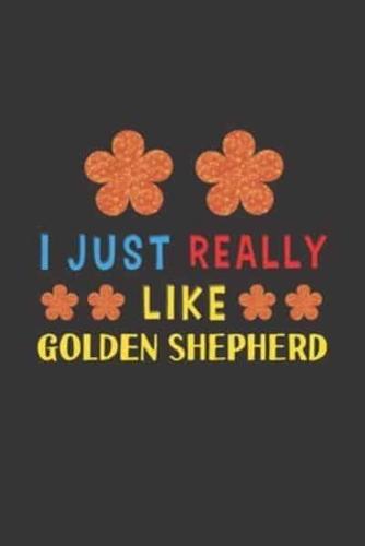 I Just Really Like Golden Shepherd