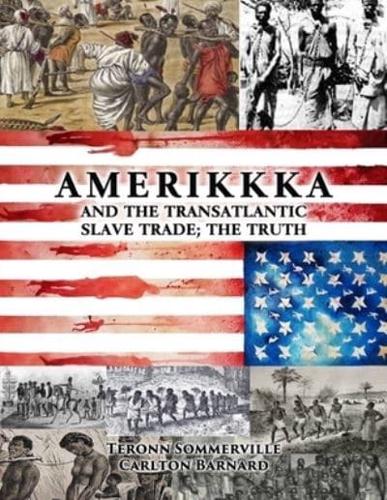 AMERIKKKA and the TRANSATLANTIC SLAVE TRADE