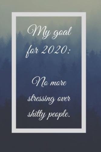 My Goal For 2020 No More Stressing Over Shitty People