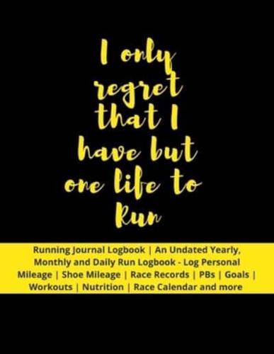 I Only Regret That I Have but One Life to Run