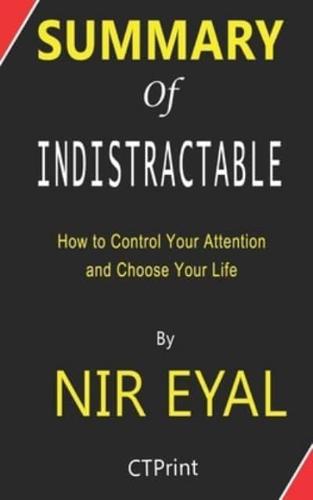 Summary of Indistractable by Nir Eyal - How to Control Your Attention and Choose Your Life