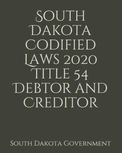 South Dakota Codified Laws 2020 Title 54 Debtor and Creditor