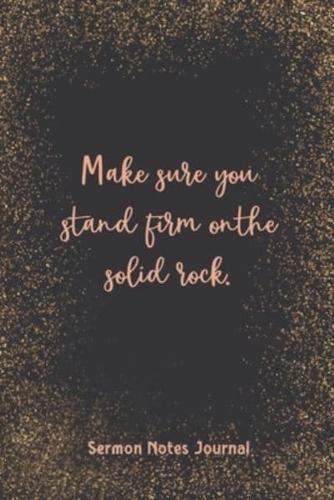 Make Sure You Stand Firm On The Solid Rock Sermon Notes Journal