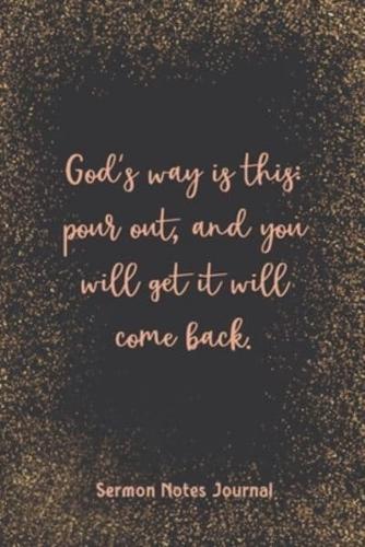 God'S Way Is This Pour Out And You Will Get It Will Come Back Sermon Notes Journal