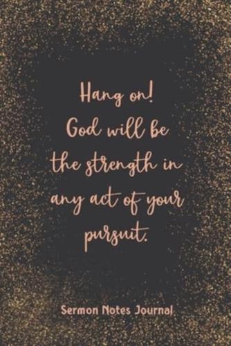 Hang On! God Will Be The Strength In Any Act Sermon Notes Journal