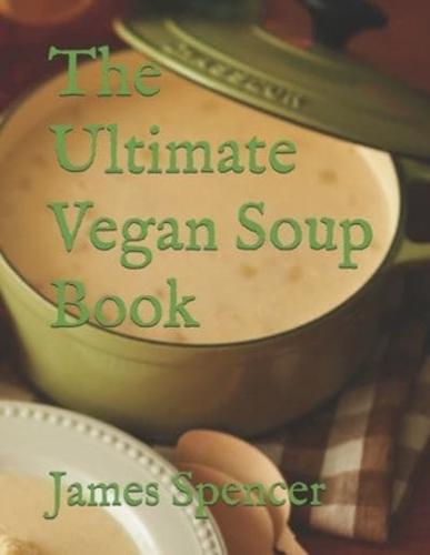 The Ultimate Vegan Soup Book
