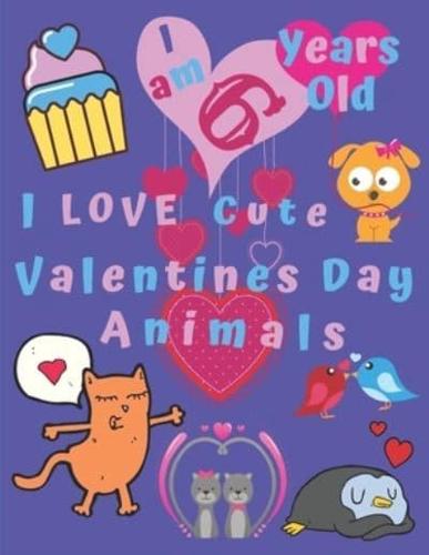 I Am 6 Years Old I Love Cute Valentines Day Animals