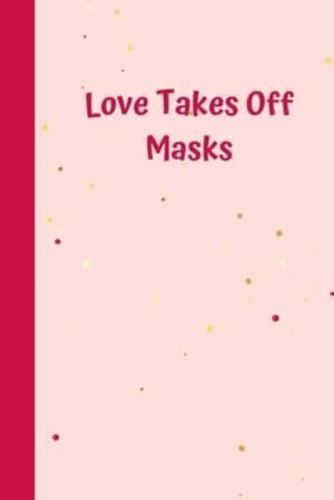 Love Takes Off Masks