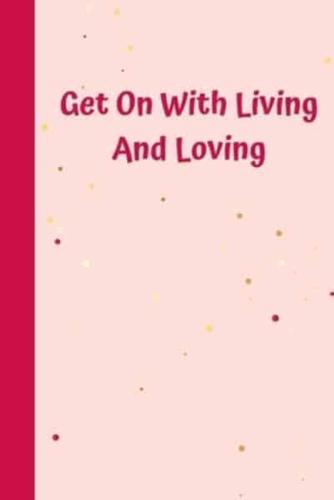 Get On With Living And Loving
