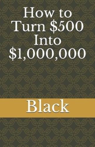 How to Turn $500 Into $1,000,000