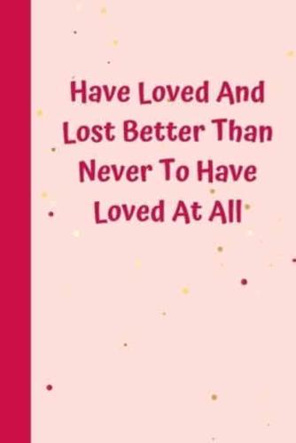 Have Loved And Lost Better Than Never To Have Loved At All