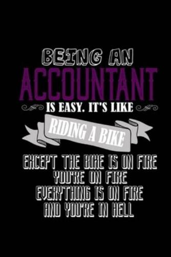 Being an Accountant Is Easy. It's Like Riding a Bike. Except the Bike Is on Fire. You're on Fire. Everything Is on Fire and You're in Hell