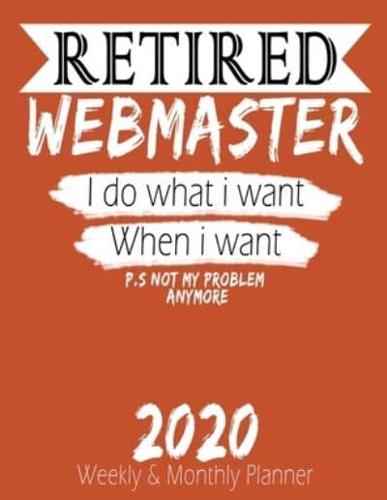 Retired Webmaster - I Do What I Want When I Want 2020 Planner