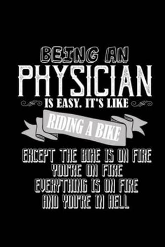 Being a Physician Is Easy. It's Like Riding a Bike. Except the Bike Is on Fire, You're on Fire, Everything Is on Fire and You're in Hell