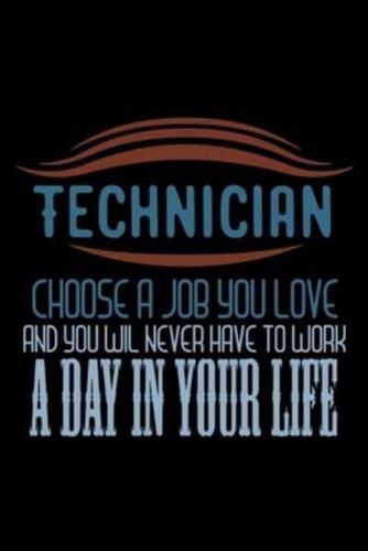 Technician. Choose a Job You Love and You Will Never Have to Work a Day in Your Life