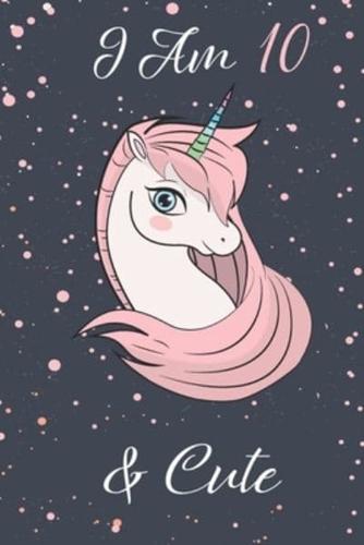 Unicorn Journal I Am 10 & Cute