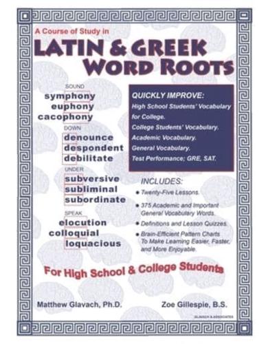 A Course of Study in Latin & Greek Word Roots for High School and College Students