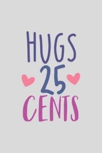 Hugs 25 Cents