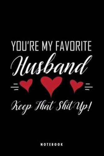 You're My Favorite Husband Keep That Shit Up