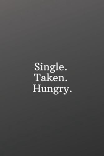 Single. Taken. Hungry.