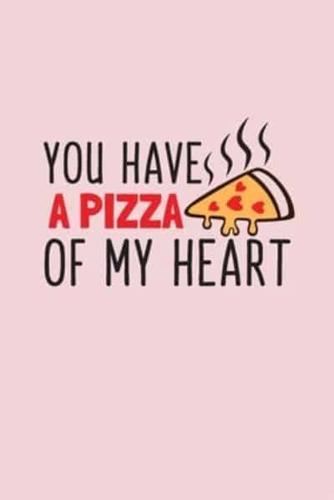 You Have A Pizza Of My Heart
