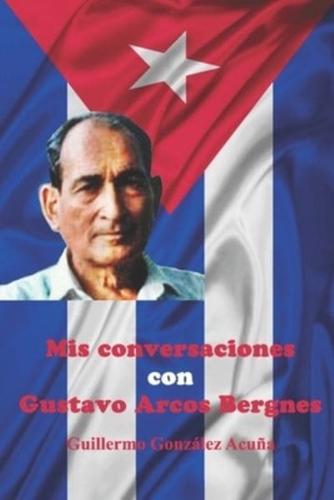 Mis Conversaciones Con Gustavo Arcos Bergnes