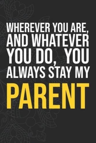 Wherever You Are, And Whatever You Do, You Always Stay My Parent