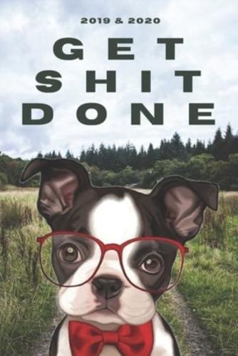 2020 & 2021 Two-Year Daily Planner To Get Shit Done - Funny Dog Appointment Book - Two Year Weekly Agenda Notebook - Best Gift For Boston Bull Terrier Owner