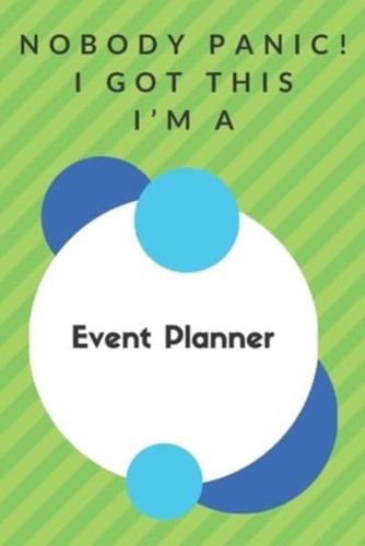 Nobody Panic! I Got This I'm A Event Planner