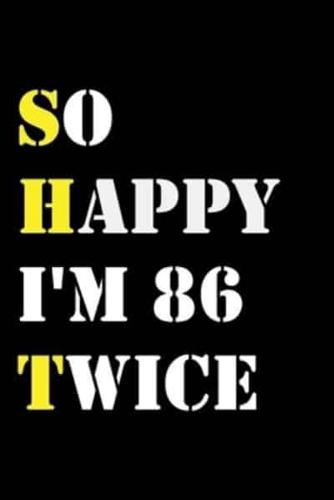 So Happy I'm 86 Twice