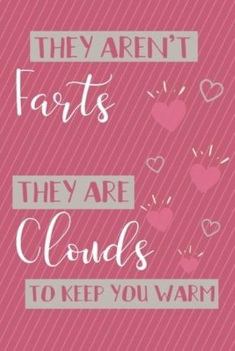 They Aren't Farts, They Are Clouds to Keep You Warm