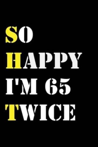 So Happy I'm 65 Twice