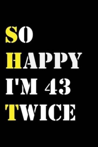 So Happy I'm 43 Twice