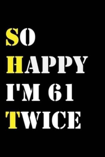 So Happy I'm 61 Twice