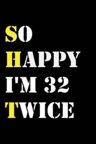 So Happy I'm 32 Twice