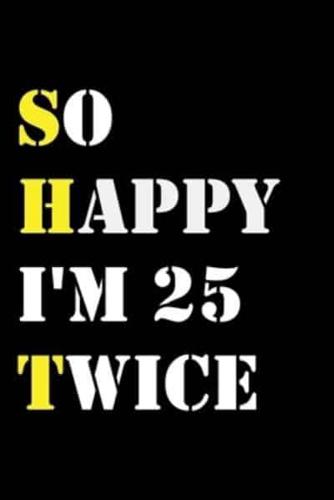 So Happy I'm 25 Twice