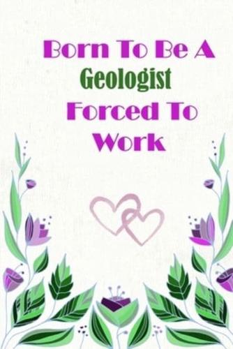 Born To Be A Geologist Forced To Work