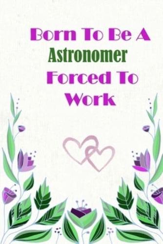 Born To Be A Astronomer Forced To Work