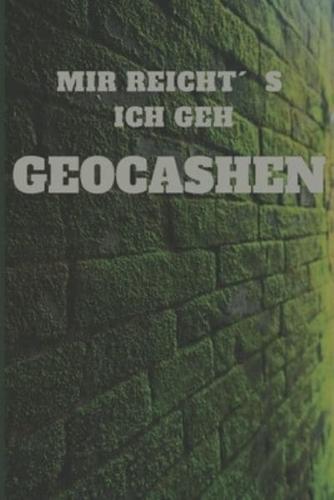 Mir Reichts Ich Geh Geocashen