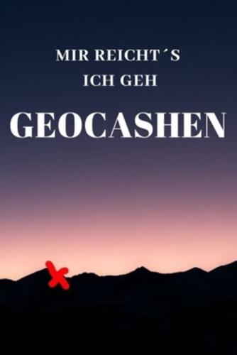 Mir Reichts Ich Geh Geocashen