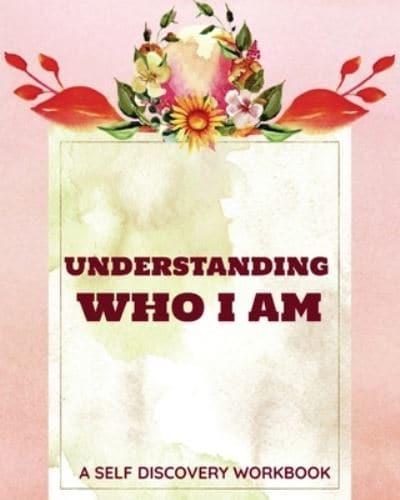 Understanding Who I Am Self Discovery Workbook