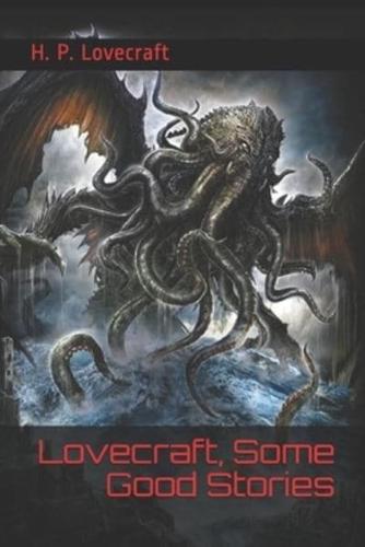 Lovecraft, Some Good Stories