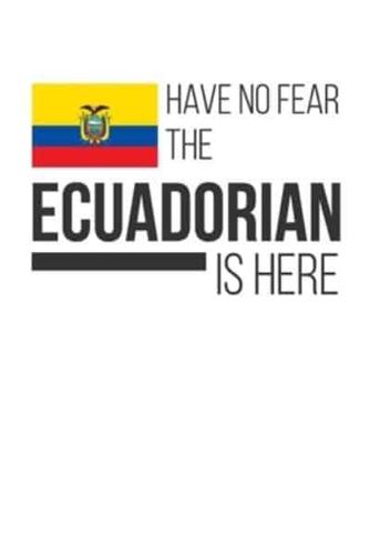 Have No Fear The Ecuadorian Is Here