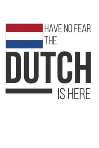 Have No Fear The Dutch Is Here